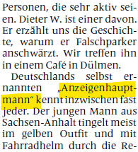 Personen, die sehr aktiv seien. Dieter W. ist einer davon.
Er erzählt uns die Geschichte, warum er Falschparker
anschwärzt. Wir treffen ihn in einem Cafe in Dulmen.
Deutschlands selbst er nannten "Anzeigenhauptmann" kennt inzwischen fast jeder. Der jungen Mann aus Sachsen-Anhalt tingelt meistim gelben Outfit und mit Fahrradhelm durch die 
