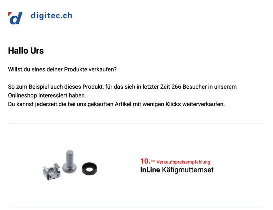 Werbe-Email von Digitec, will mich animieren, vor einiger Zeit gekaufte Ware weiterzuverkaufen.
Geht um: 1 Säckchen à 50 Stück Käfigmuttern, Schrauben und Unterlagsscheiben für CHF 10.00