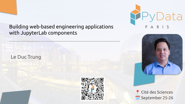 "Building web-based engineering applications with JupyterLab components" by Trung Duc Le at #PyDataParis. Cité des Sciences, September 25-26.