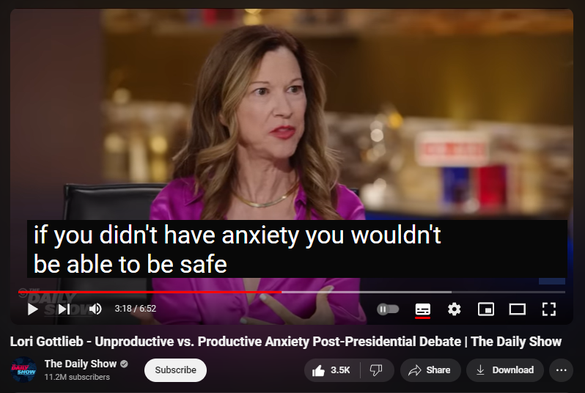 https://www.youtube.com/watch?v=Vb6YSYaQPJg

 
 views  
28 Jun 2024  #DailyShow #Election #MentalHealth
Psychotherapist and best-selling author of "Maybe You Should Talk to Someone" Lori Gottlieb joins Jon Stewart to discuss the impact of the debate on mental health and anxiety. They break down the difference between productive and unproductive anxiety during an election cycle, clashing with people on social media, how to deal with the existential fear perpetuated by news outlets, and in order to avoid anxiety, make sure you’re not surrounded by assholes. #DailyShow #Election #MentalHealth #Therapy