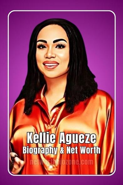 Kellie Agueze Biography and Net Worth Information