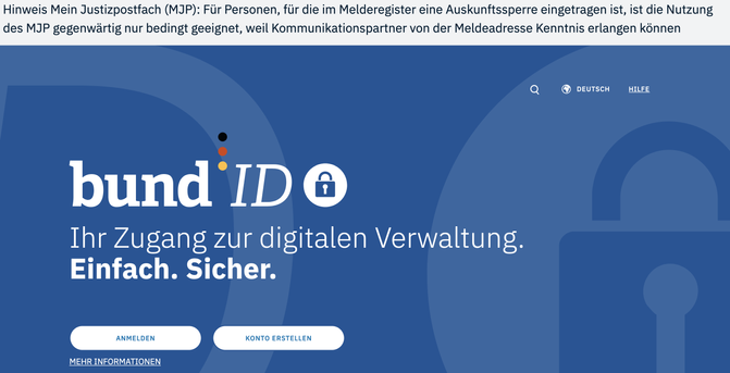 Screenshot der BundID Startseite
"Hinweis Mein Justizpostfach (MJP): Für Personen, für die im Melderegister eine Auskunftssperre eingetragen ist, ist die Nutzung des MJP gegenwärtig nur bedingt geeignet, weil Kommunikationspartner von der Meldeadresse Kenntnis erlangen können"