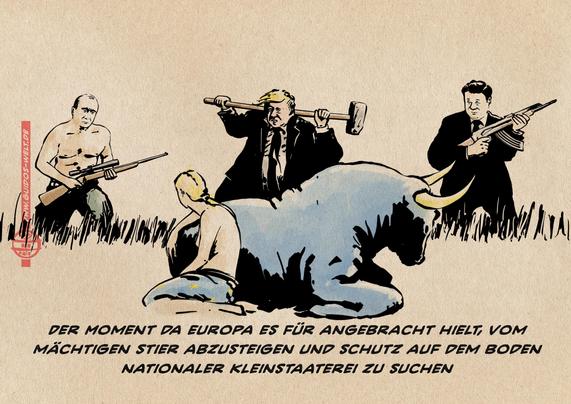 Illustration: Europa sitzt teilnahmslos neben dem Stier auf dem Boden, während es von Putin, Trump und Xi Jinping eingekreist wird. Textzeile: Der Moment da Europa es für angebracht hielt, vom mächtigen Stier anzusteigen und Schutz auf dem Boden nationaler Kleinstaaterei zu suchen.