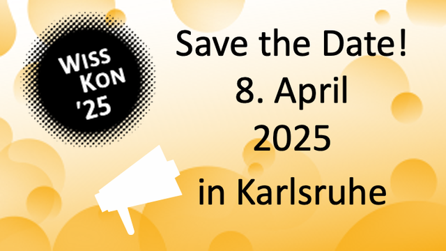 Gelber Hintergrund, mit unterschiedlich großen gelben Blasen. Dort steht rechts: Save the Date! Darunter steht Dienstag, 8. April 2025 in Karlsruhe. Oben in der linken Ecke befinden sich ein großer, runder, schwarzer Punkt mit den Worten WISS KON 25
Darunter ein weißes Schattenbild von einem Megafon 