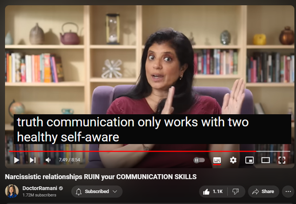 https://www.youtube.com/watch?v=m_LpFnYVAF4
Narcissistic relationships RUIN your COMMUNICATION SKILLS

 
 views  
3 Jul 2024
ORDER MY NYT BESTSELLING BOOK 📖 "IT'S NOT YOU"
https://smarturl.it/not-you

JOIN MY HEALING PROGRAM
https://doctor-ramani.teachable.com/p...