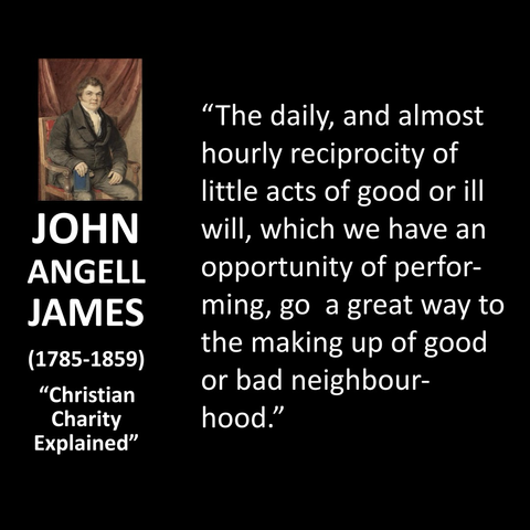 "The daily, and almost hourly reciprocity of little acts of good or ill will, which we have an opportunity of perfor-ming, go a great way to the making up of good or bad neighbourhood."