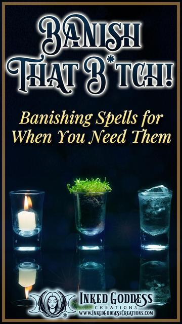 Three clear glass shot glasses are lined up on a dark blue background. The first has a burning candle in it, the second contains a clump of soil and moss, and the third is filled with ice water. The text is the title of our Inked Grimoire blog post, "Banish that B*tch! Banishing Spells for When You Need Them." Presented by Inked Goddess Creations.