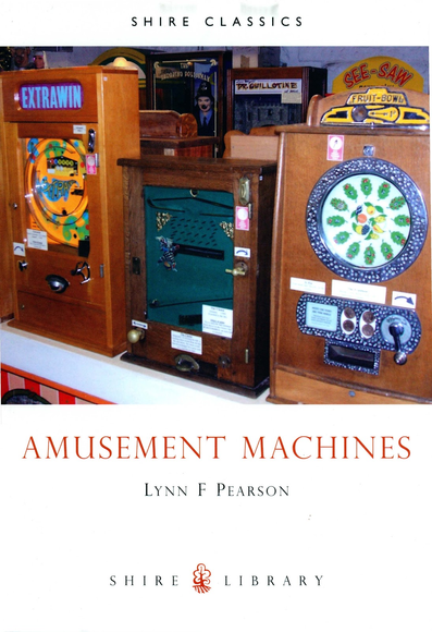 Amusement Machines by Lynn F Pearson (1992; 2010)