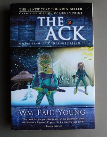 Book cover of "The Shack" by Wm. Paul Young with images of Martian aliens from "Mars Attacks!" superimposed over the original design. Retitled “The Ack!”