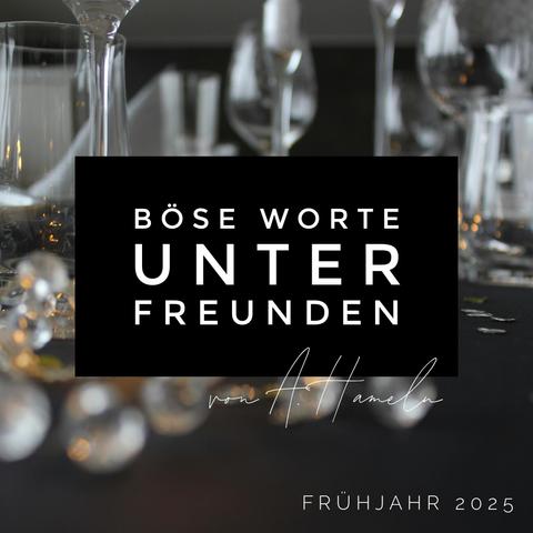 Banner mit großem Schriftzug „BÖSE WORTE UNTER FREUNDEN - von A. Hameln - FRÜHJAHR 2025“ und einen Bild von Weingläsern und Lichtern auf einem Tisch im Hintergrund. 