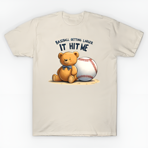 Baseball getting larger It hit me T-Shirt