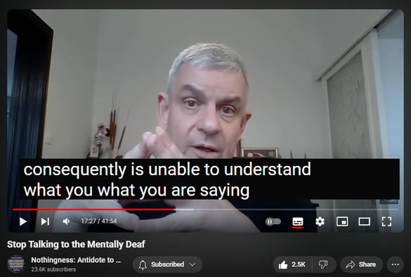 https://www.youtube.com/watch?v=xaE236KEGnU
Stop Talking to the Mentally Deaf

51,306 views  17 Jul 2023  Nothingness and Mental Health
WATCH Expose Narcissist’s Secret Speech    • Expose Narcissist’s Secret Speech  

Grandiosity is a cathected cognitive distortion intended to fend off life-threatening shame and hurt, depression, and suicidal ideation.

Inward Listening to internal objects (internal speech) overrides external stimuli (psychosis) whenever there is a cognitive dissonance (reciprocal inhibition via brain’s corollary discharge).

Gradually schizoid isolation, withdrawal, avoidance. The risk of being victimized is too large: solipsism breeds gullibility and vulnerability. 

Selective auditory attention (selective hearing via bottlenecking): filtering, enhancing, selective perception, sensory contrast (background noise), prioritizing.

Selective retention

Selective perception 

Frames of reference (framing)