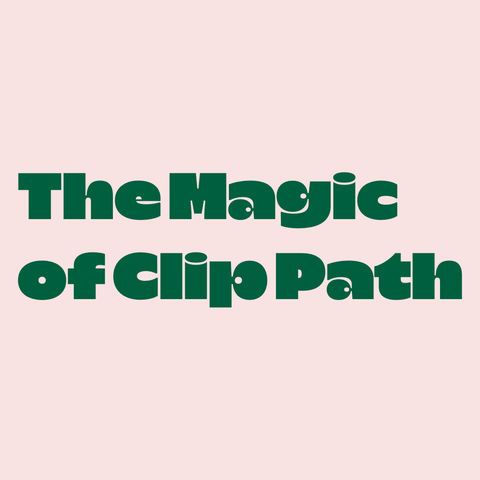 Green text on pink background:
The Magic of Clip Path  