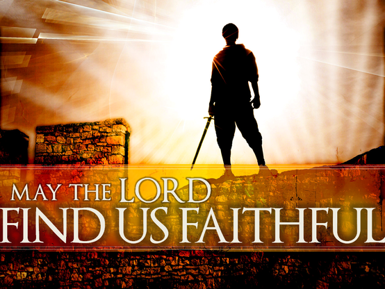 may the lord find us faithful