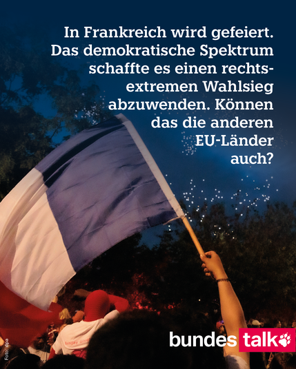 Eine Frankreich-Fahne wird geschwenkt. Dazu der Text: In Frankreich wird gefeiert. Das demokratische Spektrum schaffte es einen rechtsextremen Wahlsieg abzuwenden. Können das die anderen EU-Länder auch?