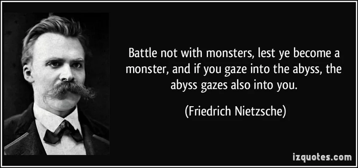 Nietzsche's quote “He who fights monsters should see to it that in the process he does not become a monster. And if you gaze long enough into an abyss, the abyss will gaze back into you” is a cautionary tale about the dangers of engaging in a struggle against an oppressive force.Mar 2, 2023

Fighting Monsters: The Danger of Losing Yourself in Left-Wing Activism