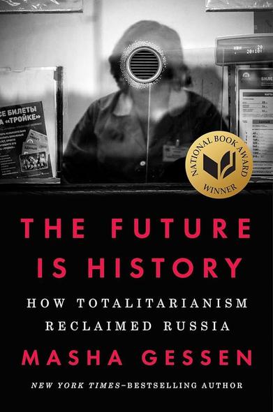 Cover art for The Future Is History: How Totalitarianism Reclaimed Russia. At top it shows a black-and-white photo of what looks like a female cashier behind plexiglass. Her face is anonymized by a circular opaque speaking grill. 

The bottom of the cover is solid black. All text is in block letters. Title: large red sans-serif font. Subtitle: smaller, serif white font. Author name: large, red, sans-serif font. Footer: New York Times-Bestselling Author (white, italicized, serif font).

Just above center-right is the gold circular logo announcing the book won the National Book Award.