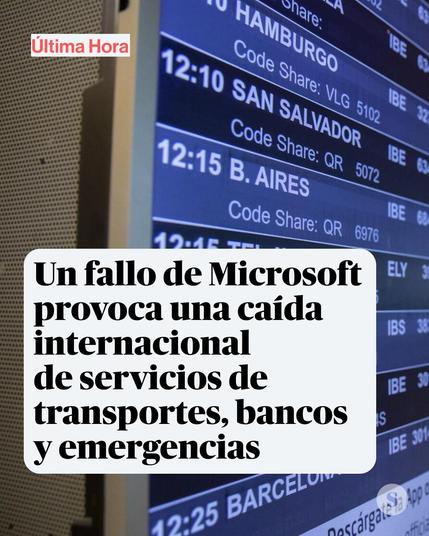 Un fallo de Microsoft provoca una caída internacional de servicios de transportes, bancos y emergencias