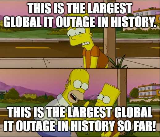 Simpsons cartoon in two frames – the first saying "this is the largest global IT outage in history" and the second saying, "this is the largest global IT outage in history so far"