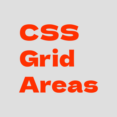 Orange text on gray background:
CSS Grid Areas  