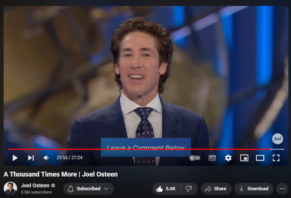 https://www.youtube.com/watch?v=UxIH4qYhps4
A Thousand Times More | Joel Osteen

115,001 views  15 Jul 2024
God's dream for your life is bigger than your own. One touch of his favor can catapult you ahead.