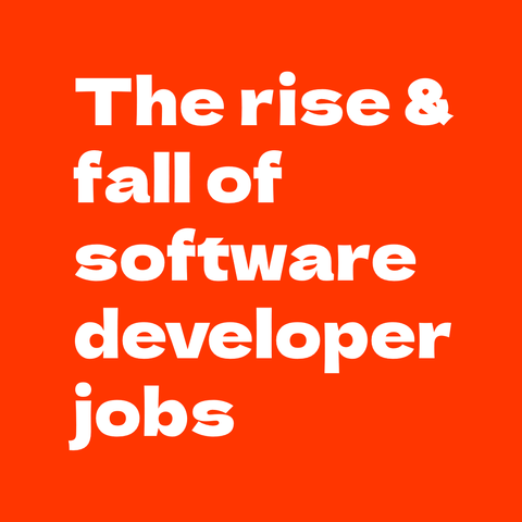 White text on orange red background:
The rise and fall of software developer jobs  