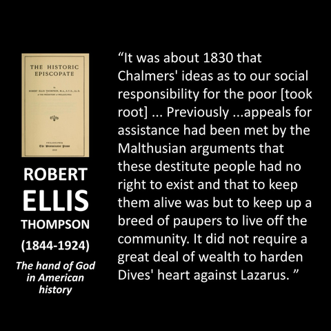 "It was about 1830 that Chalmers' ideas as to our social responsibility for the poor [took root] ... Previously ...appeals for assistance had been met by the Malthusian arguments that these destitute people had no right to exist and that to keep them alive was but to keep up a breed of paupers to live off the community. It did not require a great deal of wealth to harden Dives' heart against Lazarus."