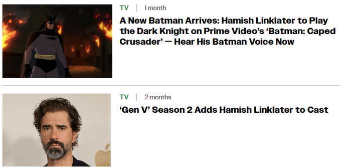  Batman: Caped Crusader TV 1 month A New Batman Arrives: Hamish Linklater to Play the Dark Knight on Prime Video’s ‘Batman: Caped Crusader’ — Hear His Batman Voice Now Hamish Linklater TV 2 months ‘Gen V’ Season 2 Adds Hamish Linklater to Cast