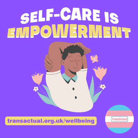 (Accessibility: Self-care is empowerment. transactual.org.uk/wellbeing Illustration of a relaxed looking person) 