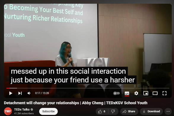 https://www.youtube.com/watch?v=02rt_7Yzb7U
Detachment will change your relationships | Abby Cheng | TEDxKGV School Youth

117 views  29 Jul 2024
Our speaker Abby Cheng will be sharing the how detachment is the surprising key to becoming your best self and nurturing richer relationships. What if everything is falling apart in order to come together in place? What if we just let situations be, instead of trying to control them? This is Abby, and she will be explaining the importance of detachment. This talk was given at a TEDx event using the TED conference format but independently organized by a local community. Learn more at https://www.ted.com/tedx