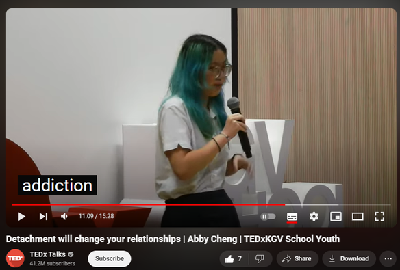 https://www.youtube.com/watch?v=02rt_7Yzb7U
Detachment will change your relationships | Abby Cheng | TEDxKGV School Youth


117 views  29 Jul 2024
Our speaker Abby Cheng will be sharing the how detachment is the surprising key to becoming your best self and nurturing richer relationships. What if everything is falling apart in order to come together in place? What if we just let situations be, instead of trying to control them? This is Abby, and she will be explaining the importance of detachment. This talk was given at a TEDx event using the TED conference format but independently organized by a local community. Learn more at https://www.ted.com/tedx