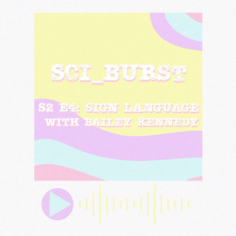 Sci_Burst Season 2 Episode 4: Sign Language with Bailey Kennedy
