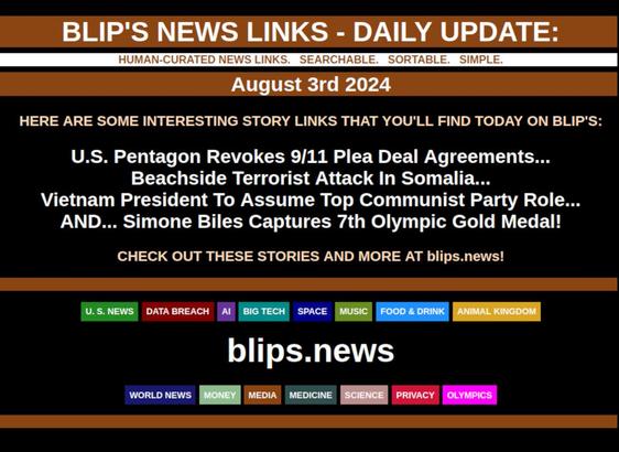 BLIP'S DAILY UPDATE: AUGUST 3RD 2024

U.S. Pentagon Revokes 9/11 Plea Deal Agreements... Beachside Terrorist Attack In Somalia...  Vietnam President To Assume Top Communist Party Role... AND... Simone Biles Captures 7th Olympic Gold Medal!   #Paris2024  #Olympics  #biles
