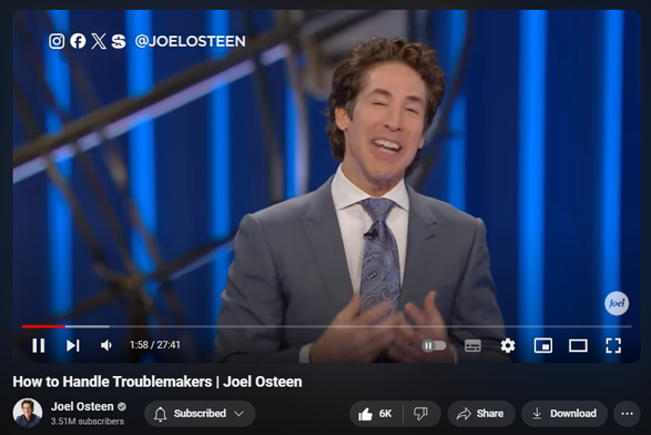 https://www.youtube.com/watch?v=8k6ZrGL-5QE
How to Handle Troublemakers | Joel Osteen
115,783 views  29 Jul 2024  #JoelOsteen
God is your vindicator. When you honor Him by taking the high road, He will fight your battles for you.