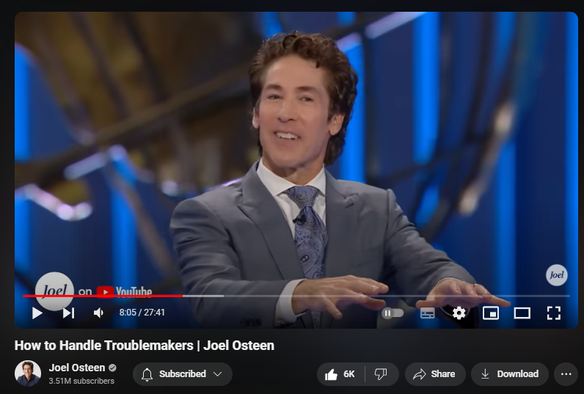 https://www.youtube.com/watch?v=8k6ZrGL-5QE
How to Handle Troublemakers | Joel Osteen
115,783 views  29 Jul 2024  #JoelOsteen
God is your vindicator. When you honor Him by taking the high road, He will fight your battles for you.