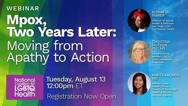 Webinar:
Mpox, Two Years Later: Moving from Apathy to Action

Tuesday, August 13
12:00pm ET

Featuring speakers Kenyatta Parker; Christina Hutson PhD, MS; Ankita Kadakia, MD