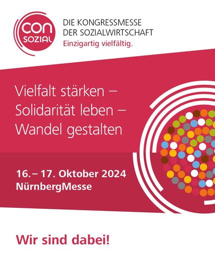 Bann der Kongressmesse ConSozial. Auf dem Banner steht das Motto "Vielfalt stärken - Solidarität leben - Wandel gestalten" sowie das Datum, 16. - 17. Oktober 2024 und der Ort NürnbergMesse. Weiterhin steht auf dem Banner "Wir sind dabei!"