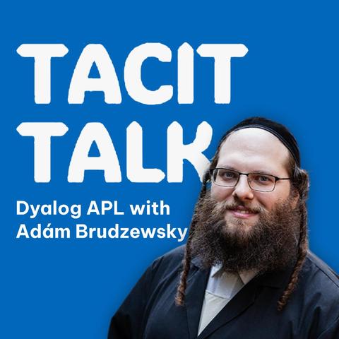 Tacit Talk - Dyalog APL with Adám Brudzewsky