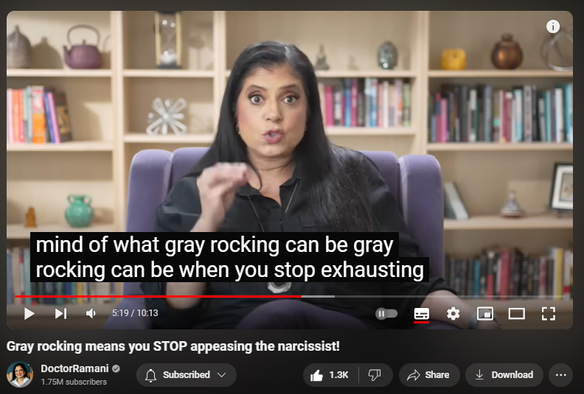 https://www.youtube.com/watch?v=9G_LZl8tJzs
Gray rocking means you STOP appeasing the narcissist!

17,070 views  5 Aug 2024
LONDON ENGLAND WORKSHOPS:
September 5-7, 2024
https://www.narcissistic-relationship...