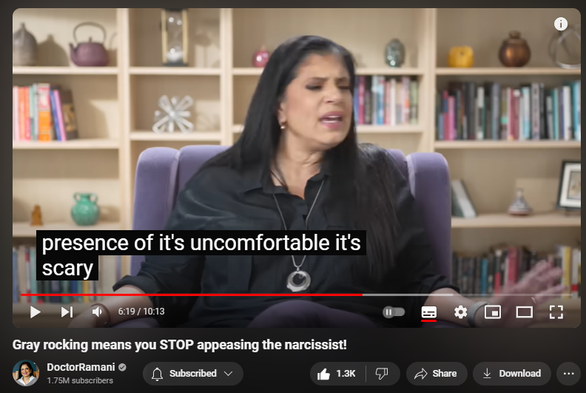 https://www.youtube.com/watch?v=9G_LZl8tJzs
Gray rocking means you STOP appeasing the narcissist!

17,070 views  5 Aug 2024
LONDON ENGLAND WORKSHOPS:
September 5-7, 2024
https://www.narcissistic-relationship...