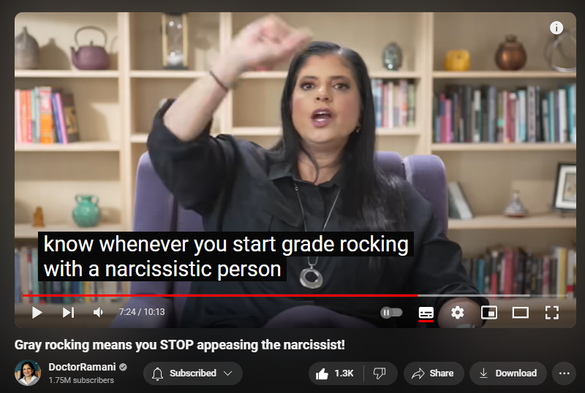 https://www.youtube.com/watch?v=9G_LZl8tJzs
Gray rocking means you STOP appeasing the narcissist!


17,070 views  5 Aug 2024
LONDON ENGLAND WORKSHOPS:
September 5-7, 2024
https://www.narcissistic-relationship...