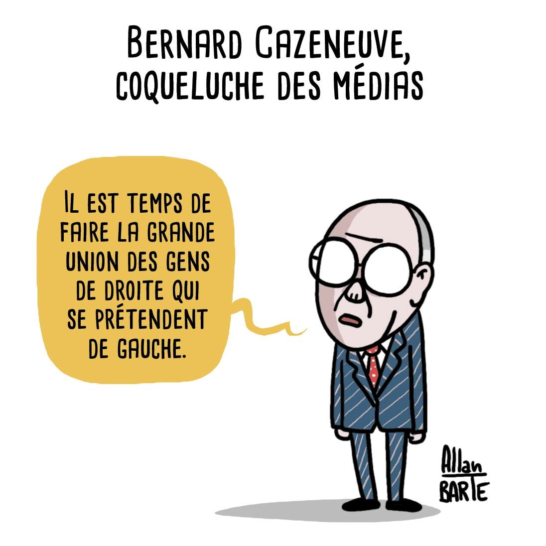 Bernard Cazeneuve, coqueluche des médias  Cazeneuve, droit dans son costume rayé : - Il est temps de faire la grande union des gens de droite qui se prétendent de gauche.