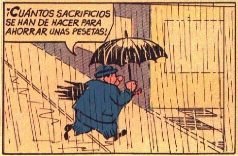 Comic panel: A man walks hurriedly in the rain, with an umbrella. He is dressed all in blue (jacket, pants and hat). He says: "¡Cuántos sacrificios se han de hacer para ahorrar unas pesetas!".