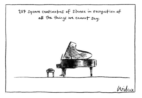 287 square centimetres of silence in recognition of all the things we cannot say.

Cathy Wilcox cartoon of “Grand” piano open for playing with empty piano chair