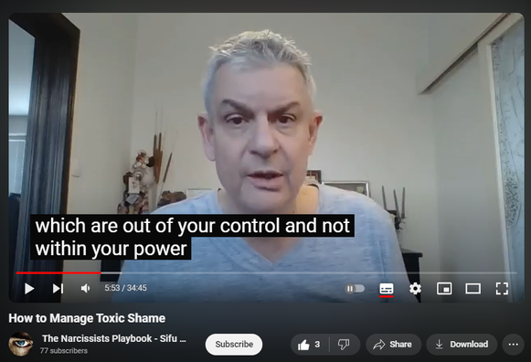 https://www.youtube.com/watch?v=vv_OsDgyPTU
How to Manage Toxic Shame
39 views  8 Aug 2024
Shame is self-directed, self-negating anger at helplessness in the face of overwhelming external circumstances or uncontrollable internal impulses and behaviors.  

Shame: aggression, prolonged grief, introjection (if abuser POV, society).

Affect of conscience: shame.

Self-audiencing (negative vs. positive in narcissistic self-supply).

Solution:

Manage your anger – don’t let it manage you (   • Express Constructive Anger, Not Narci...  )

Love yourself (   • Love Yourself: Here’s How - or, The F...  )

Unlearn helplessness (   • Narcissistic Entitlement=Learned Help...  )

(Life's Wisdom playlist    • Life's Wisdom  )

Don’t face – efface.

Get underwhelmed – not overwhelmed.

Change circumstances, environment.

Control your impulses.

Uploaded by Sifu Dave Malone

For more info contact 
Sifu Dave Malone
The Krav Maga & Kenpo Karate 
Martial Arts and Self defense 
Academy
Wexford,
Ireland.