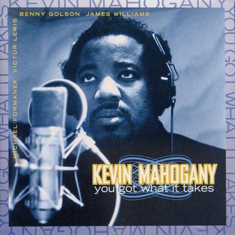 An image of the cover of the record album 'You Got What It Takes' by Kevin Mahogany