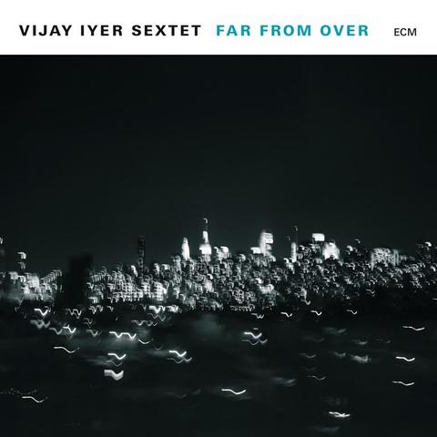 An image of the cover of the record album 'Far From Over' by Vijay Iyer Sextet