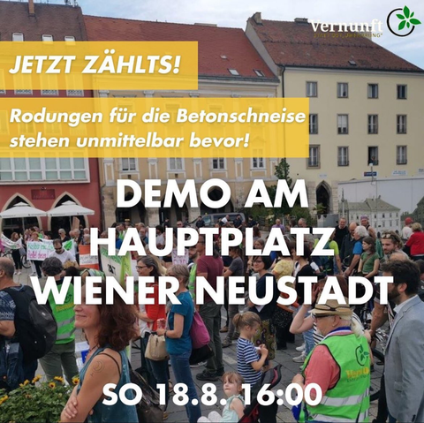 Ankündigung der Demo am Hauptplatz Wiener Neustadt, 18. August 16 Uhr, gegen die geplanten Rodungen des Natura2000-Schutzgebiets für die "Ostumfahrung"
