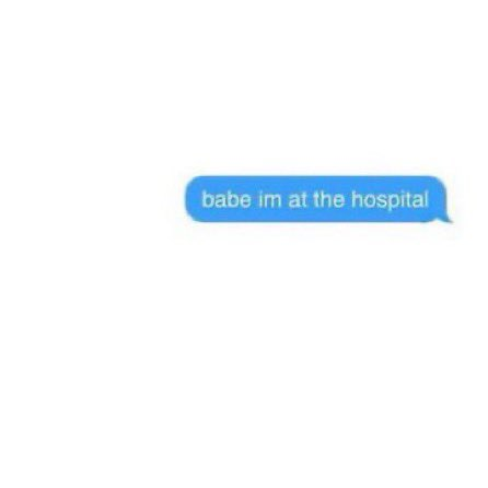 **TL;DR:** Blue text bubble saying "babe im at the hospital."

The image displays a blue text message bubble with the words, "babe im at the hospital." This is often associated with a real-life scam where someone sends this message to try and elicit concern and potentially money from the recipient, falsely claiming to need help.