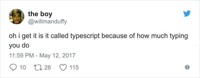 Screenshot of a tweet saying "Oh I get it, is it called typescript becuase of how much typing you do"